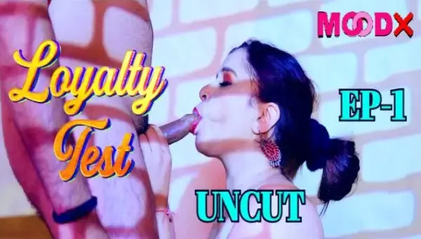 Loyalty Test 2024 S01E01 MoodX Hindi Hot Web Series