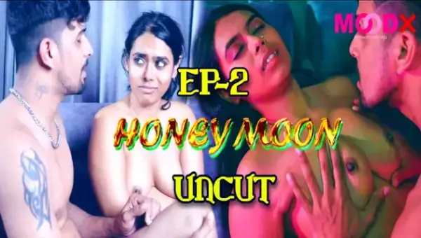 Honeymoon 2024 S01 Ep01-Ep02 MoodX Hindi Hot Web Series