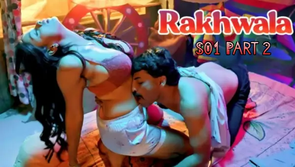 Rakhwala 2025 S01 Part 2 Hulchul Hindi Hot Web Series